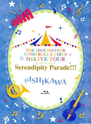 THE IDOLM@STER CINDERELLA GIRLS 5thLIVE TOUR Serendipity Parade!!!@ISHIKAWA(Blu-ray Disc)