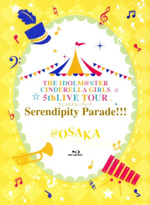 THE IDOLM@STER CINDERELLA GIRLS 5thLIVE TOUR Serendipity Parade!!!@OSAKA(Blu-ray Disc)