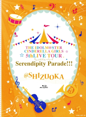 THE IDOLM@STER CINDERELLA GIRLS 5thLIVE TOUR Serendipity Parade!!!@SHIZUOKA(Blu-ray Disc)