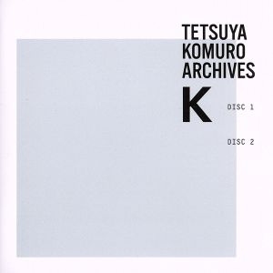 TETSUYA KOMURO ARCHIVES “K