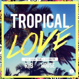 TROPICAL LOVE 3 -The Best Mix of Summer R&B × House