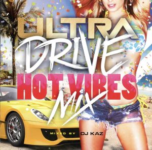 ULTRA DRIVE -HOT VIBES MIX- mixed by DJ KAZ