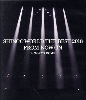 SHINee WORLD THE BEST 2018～FROM NOW ON～ in TOKYO DOME(通常版)(Blu-ray Disc)