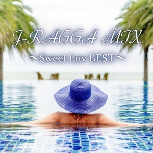 J-RAGGA MIX～Sweet Luv BEST～