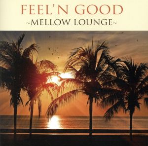 Feelin'Good～Mellow Lounge～