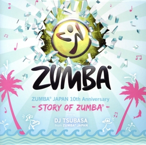 ZUMBA JAPAN 10th Anniversary -Story of ZUMBA- mixed by DJ TSUBASA from ZUMBA JAPAN