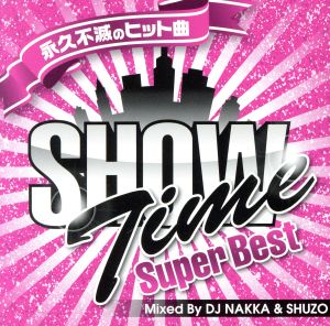 SHOW TIME SUPER BEST-Club Hits Forever-Mixed By DJ NAKKA&SHUZO