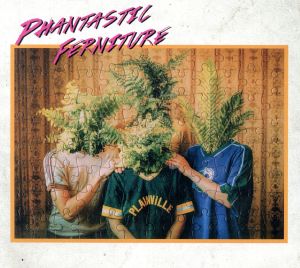 【輸入盤】Phantastic Ferniture