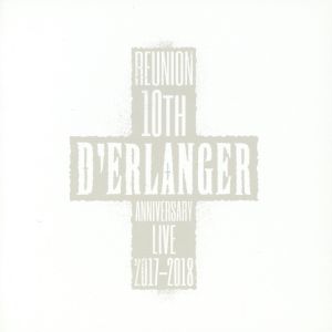 D'ERLANGER REUNION 10TH ANNIVERSARY LIVE 2017-2018