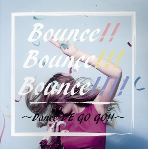 Bounce!! Bounce!!! Bounce!!!! Dance DE GO GO!!
