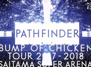 BUMP OF CHICKEN TOUR 2017-2018 PATHFINDER SAITAMA SUPER ARENA(通常版)(Blu-ray Disc)