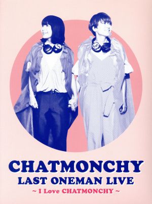 CHATMONCHY LAST ONEMAN LIVE ～I Love CHATMONCHY～(Blu-ray Disc)