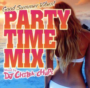 PARTY TIME MIX-Good Summer Vibes-Mixed by DJ CHIBA-CHUPS