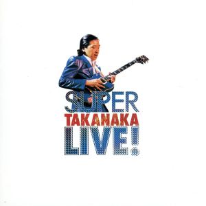 SUPER TAKANAKA LIVE！(MQA-CD/UHQCD)