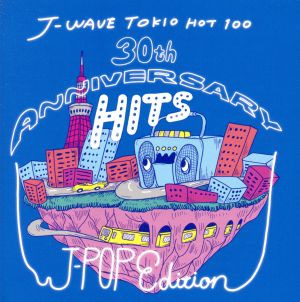 J-WAVE TOKIO HOT 100 30th ANNIVERSARY HITS -J-POP EDITION