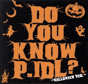 DO YOU KNOW P.IDL？ -HALLOWEEN VER.-