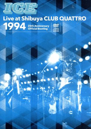 ICE Live at Shibuya CLUB QUATTRO 1994～25th Anniversary Official Bootleg