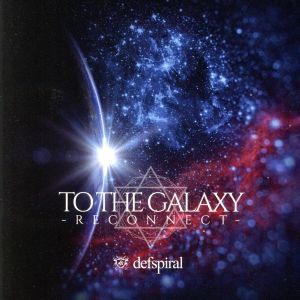 TO THE GALAXY-RECONNECT-(TYPE-A)(DVD付)