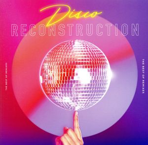 Disco RECONSTRUCTION - THE BEST OF REMIXES -