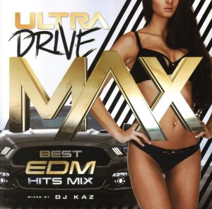 ULTRA DRIVE MAX-BEST EDM HITS MIX- mixed by DJ KAZ