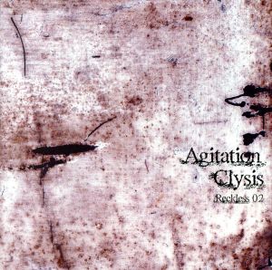 Agitation Clysis ～Reckless 02～