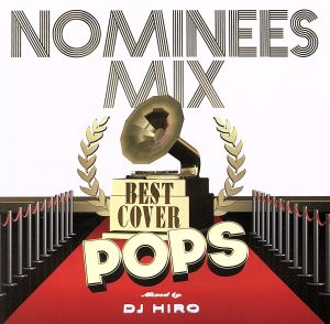 NOMINEES MIX-BEST COVER POPS-mixed by DJ HIRO