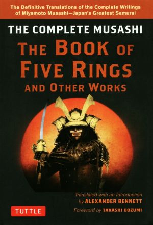 THE COMPLETE MUSASHI THE BOOK OF FIVE RINGS AND OTHER WORKS