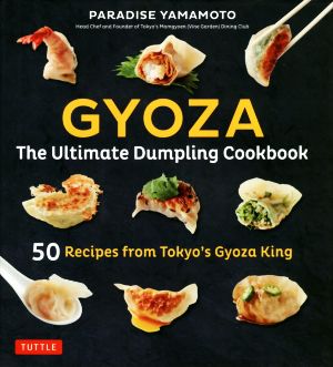 GYOZA The Ultimate Dumpling Cookbook 50 Recipes from Tokyo's Gyoza King