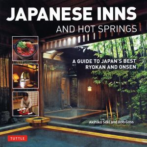 JAPANESE INNS AND HOT SPRINGS A GUIDE TO JAPAN'S BEST RYOKAN AND ONSEN