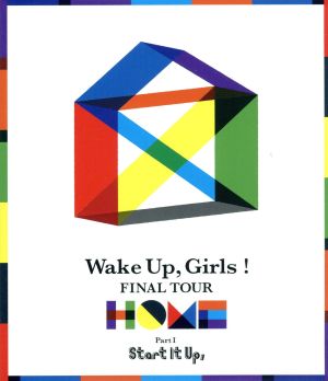 Wake Up,Girls！ FINAL TOUR -HOME- ～PART I Start It Up,～(Blu-ray Disc)