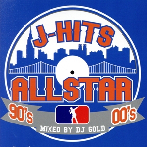 J-HITS ALLSTAR～90's～00's～Mixed by DJ GOLD