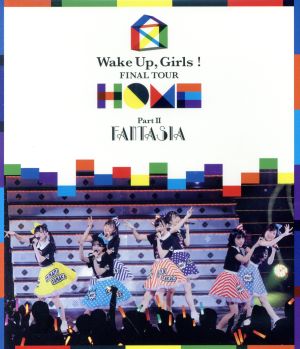 Wake Up,Girls！ FINAL TOUR -HOME- ～PART Ⅱ FANTASIA～(Blu-ray Disc)
