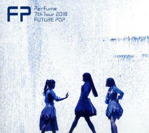 Perfume 7th Tour 2018 「FUTURE POP」(初回限定版)