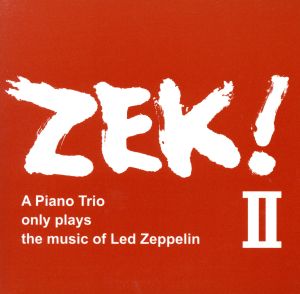 ZEK！Ⅱ -A piano Trio only plays the music of Led Zeppelin