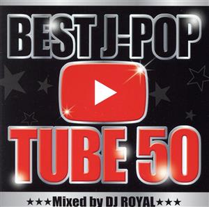 BEST J-POP TUBE 50 Mixed By DJ ROYAL