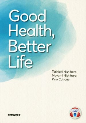 Good Health,Better Life 健康的な生活から学ぶ大学総合英語