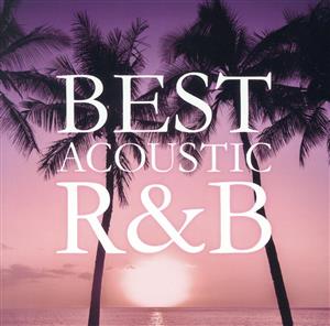 BEST ACOUSTIC R&B -リラックスできる癒しのBGM