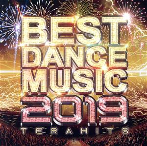 BEST DANCE MUSIC 2019-TERA HITS- リスナーが選んだ最強EDM完全盤！