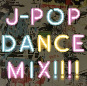 J-POP DANCE MIX!!!!