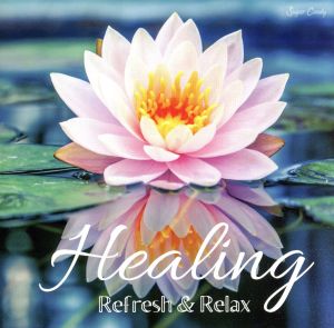 Healing～Refresh&Relax