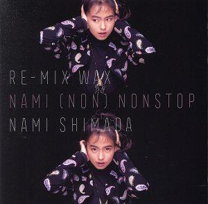 Re-MIX WAX ～NAMI(NON)NONSTOP～