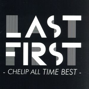 LAST FIRST - CHELIP ALL TIME BEST -