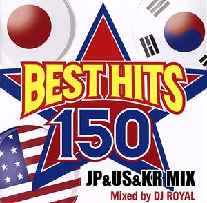 BEST HITS 150 ～JP&US&KR MIX～ Mixed by DJ ROYAL