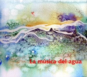 ラ・ムシカ・デル・アグア ～ 水の音楽