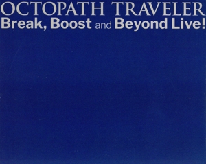 OCTOPATH TRAVELER Break,Boost and Beyond Live！(Blu-ray Disc)