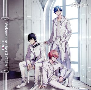 B-PROJECT:Welcome to the GLORIA！(初回限定盤)