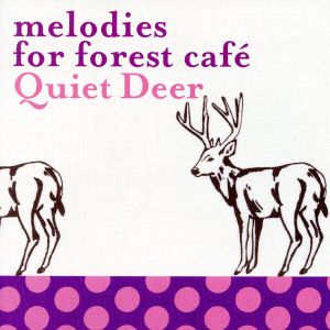 melodies for forest cafe Quiet Deer