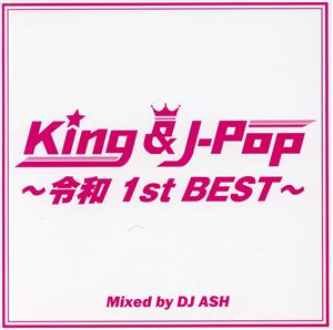 KING & J-POP ～令和 1st BEST～ Mixed by DJ ASH