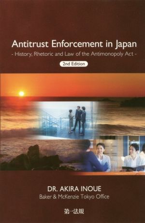 Antitrust Enforcement in Japan 2nd Edition History,Rhetoric and Law of the Antimonopoly Act