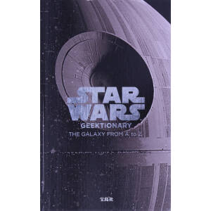 STAR WARS GEEKTIONARY THE GALAXY FROM A to Z(日本語翻訳版)